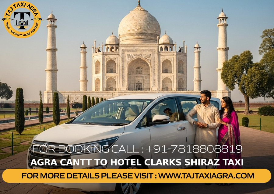 Agra Cantt to Hotel Clarks Shiraz Taxi