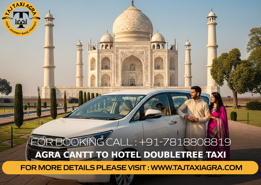 Agra cantt to hotel Doubletree taxi