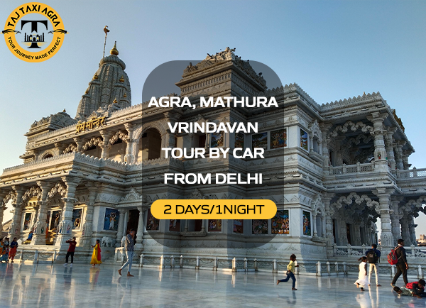 2 Days Agra Mathura Vrindavan Tour By Car from Delhi